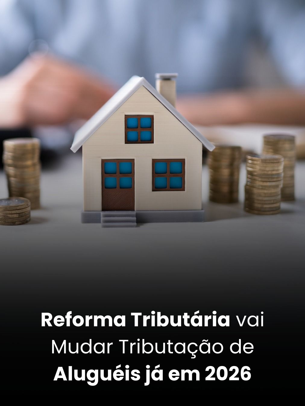 Reforma Tributária vai Mudar Tributação de Aluguéis já em 2026