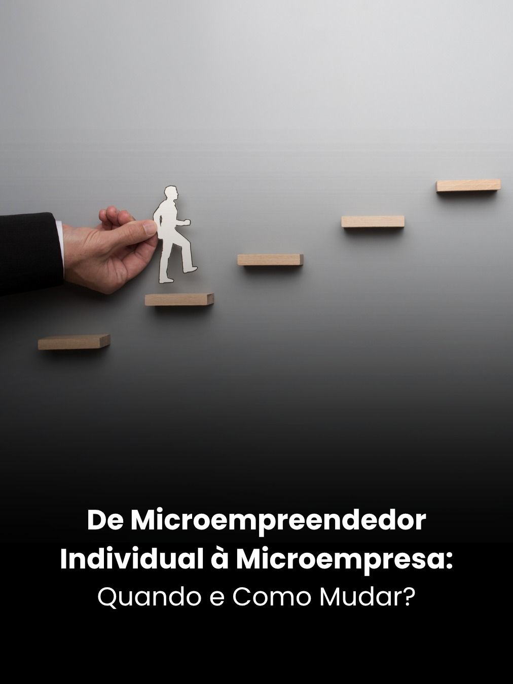 De Microempreendedor Individual à Microempresa: Quando e Como Mudar?