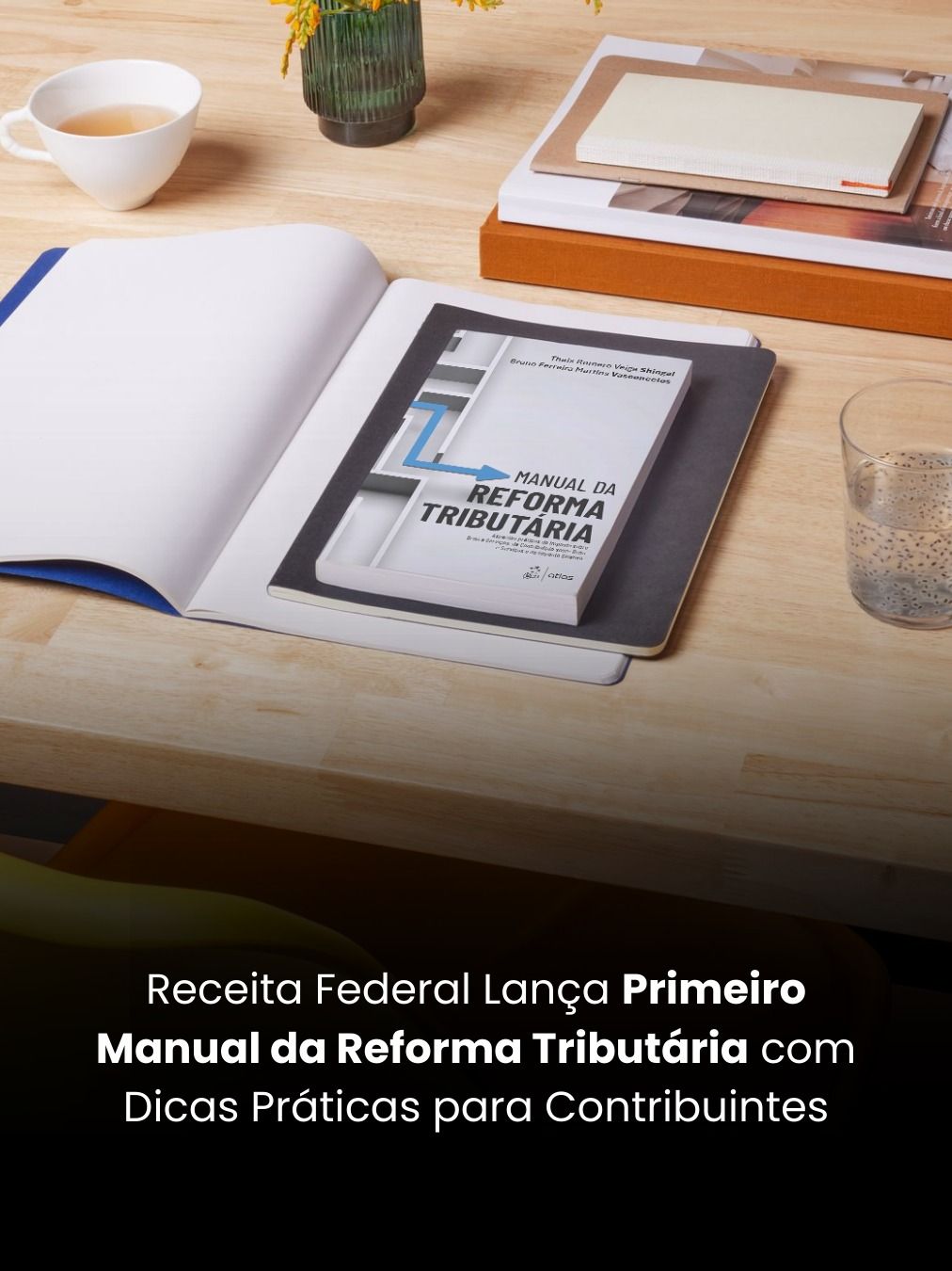 Receita Federal Lança Primeiro Manual da Reforma Tributária com Dicas Práticas para Contribuintes
