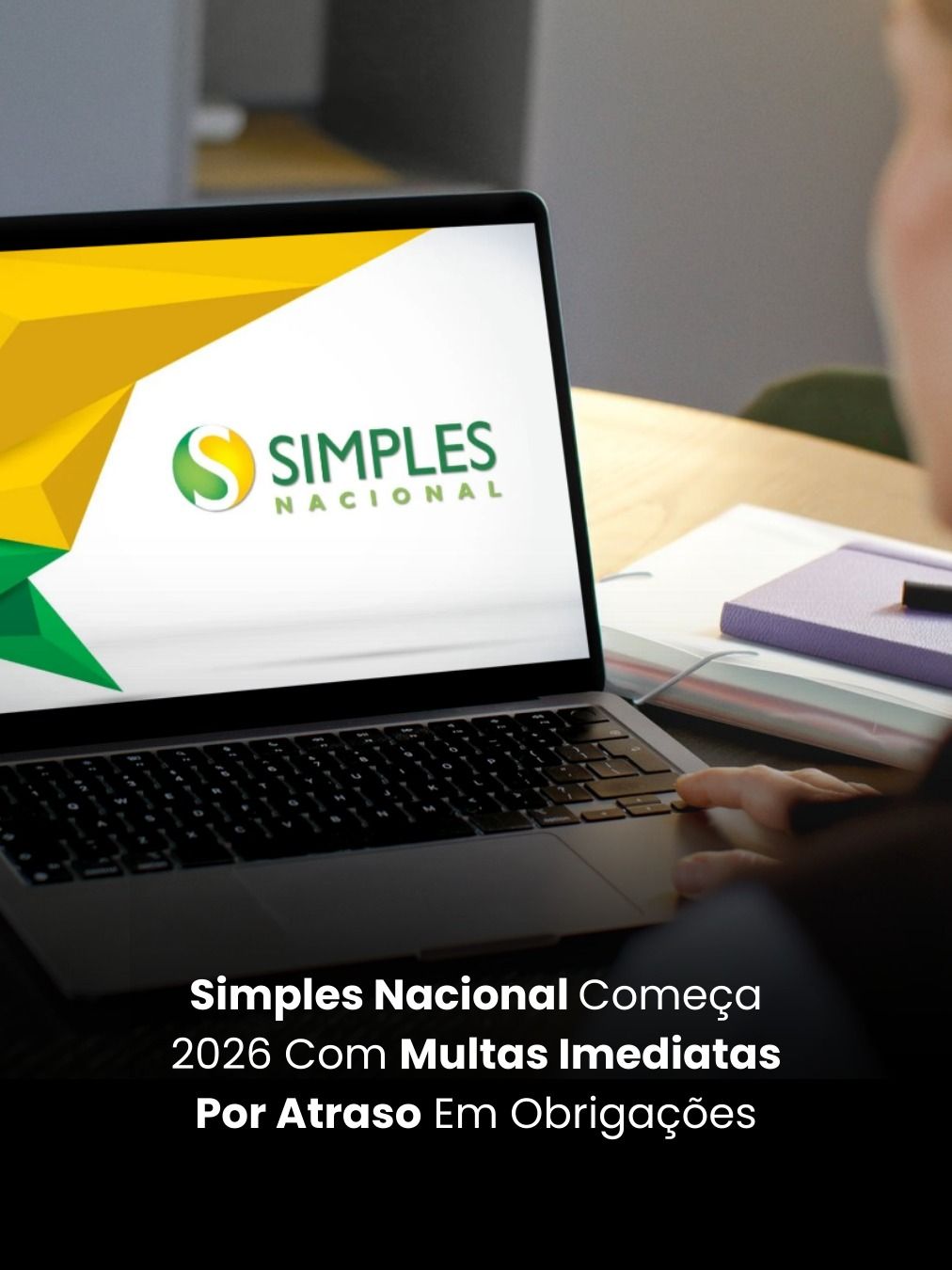 Simples Nacional Começa 2026 Com Multas Imediatas Por Atraso Em Obrigações